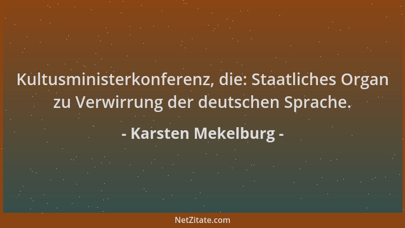 Karsten Mekelburg - Kultusministerkonferenz, die: Staatliches Organ zu Verwirrung der deutschen Sprache....