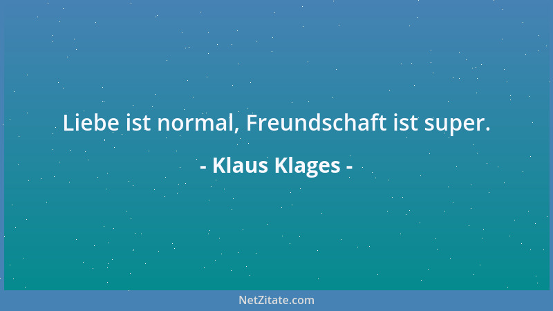 Klaus Klages - Liebe ist normal, Freundschaft ist super....