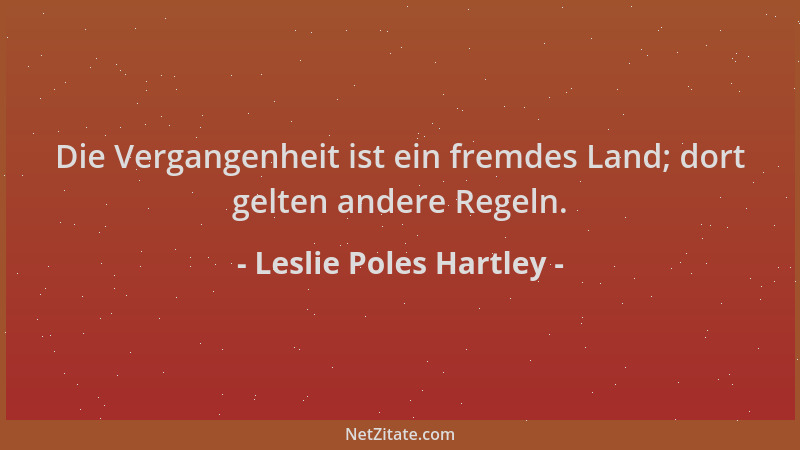 Leslie Poles Hartley - Die Vergangenheit ist ein fremdes Land; dort gelten andere Regeln....