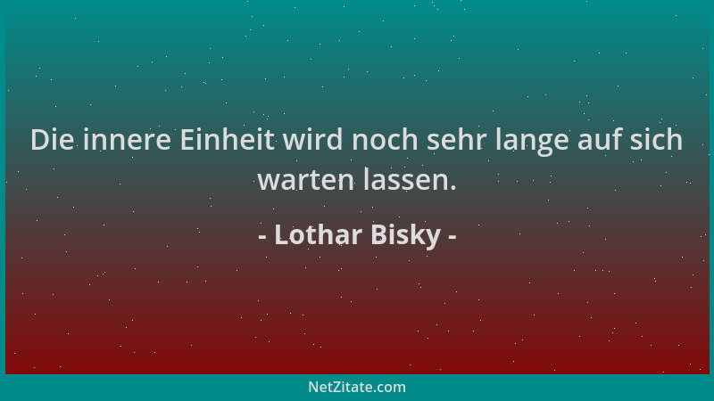 Lothar Bisky - Die innere Einheit wird noch sehr lange auf sich warten lassen....