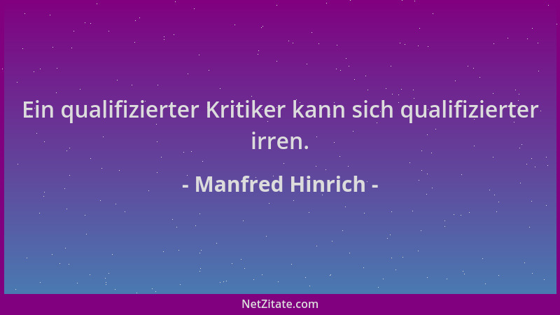 Manfred Hinrich - Ein qualifizierter Kritiker kann sich qualifizierter irren....