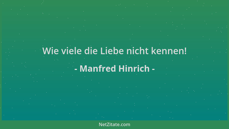 Manfred Hinrich - Wie viele die Liebe nicht kennen!...