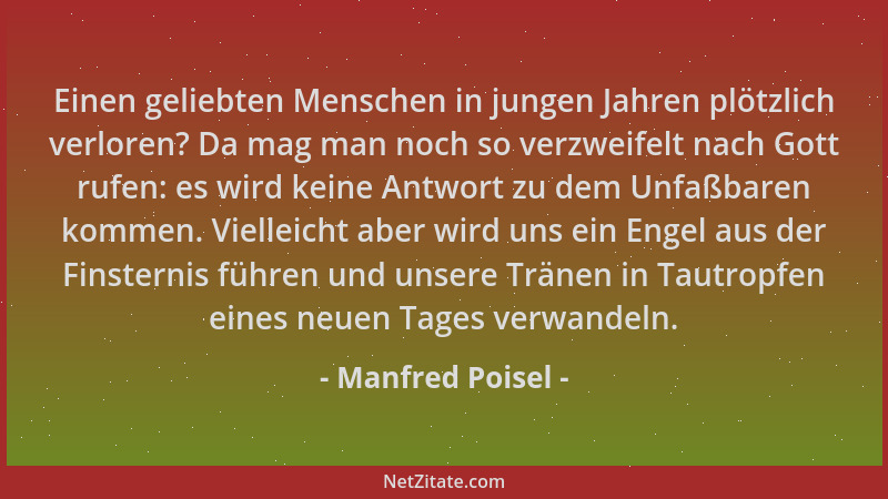 Manfred Poisel - Einen geliebten Menschen in jungen Jahren plötzlich verloren? Da mag man noch so verzweifelt nach Gott ruf...
