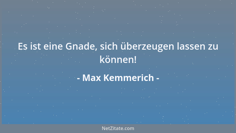 Max Kemmerich - Es ist eine Gnade, sich überzeugen lassen zu können!...