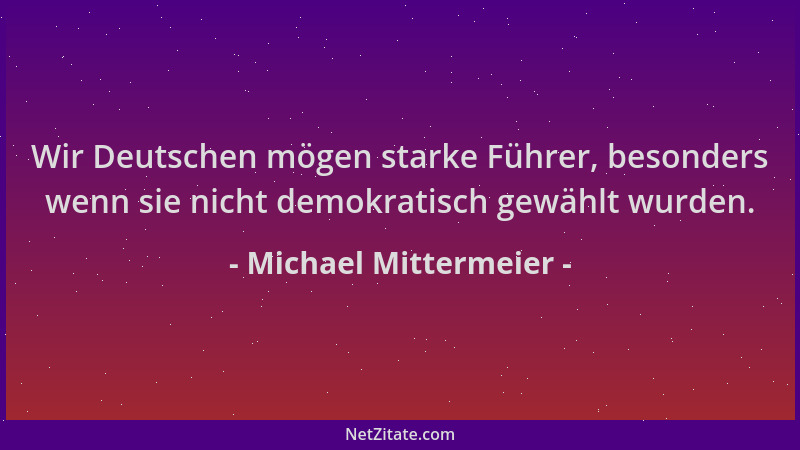 Michael Mittermeier - Wir Deutschen mögen starke Führer, besonders wenn sie nicht demokratisch gewählt wurden....