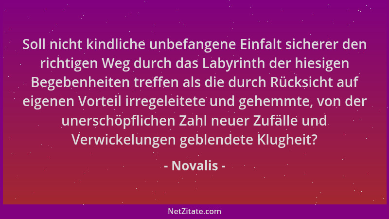 Novalis - Soll nicht kindliche unbefangene Einfalt sicherer den richtigen Weg durch das Labyrinth der hiesigen Begebenheite...