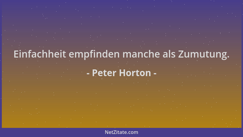 Peter Horton - Einfachheit empfinden manche als Zumutung....