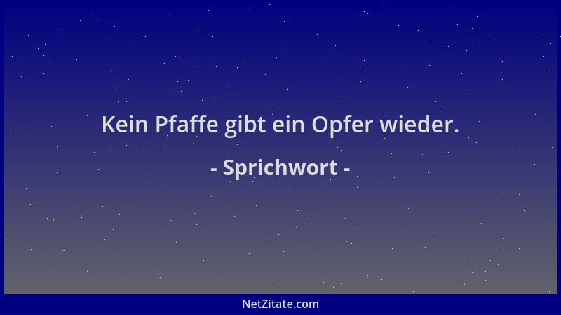 Sprichwort - Kein Pfaffe gibt ein Opfer wieder....