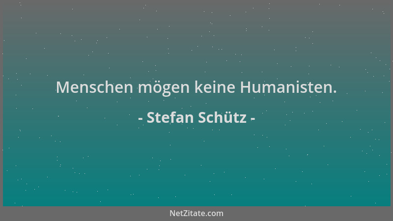 Stefan Schütz - Menschen mögen keine Humanisten....