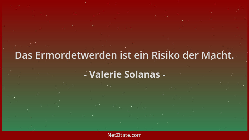 Valerie Solanas - Das Ermordetwerden ist ein Risiko der Macht....