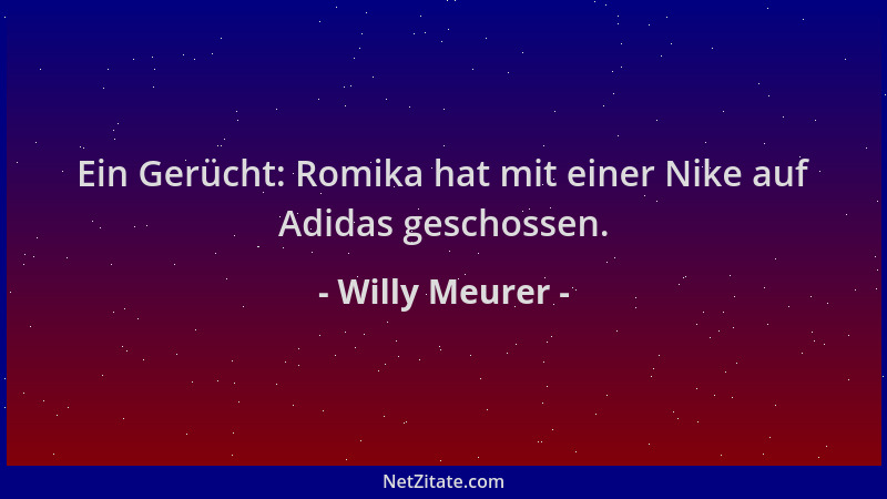 Willy Meurer - Ein Gerücht: Romika hat mit einer Nike auf Adidas geschossen....
