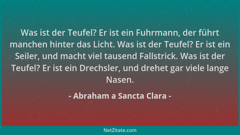Abraham a Sancta Clara - Was ist der Teufel? Er ist ein Fuhrmann, der führt manchen hinter das Licht. Was ist der Teufel? E...