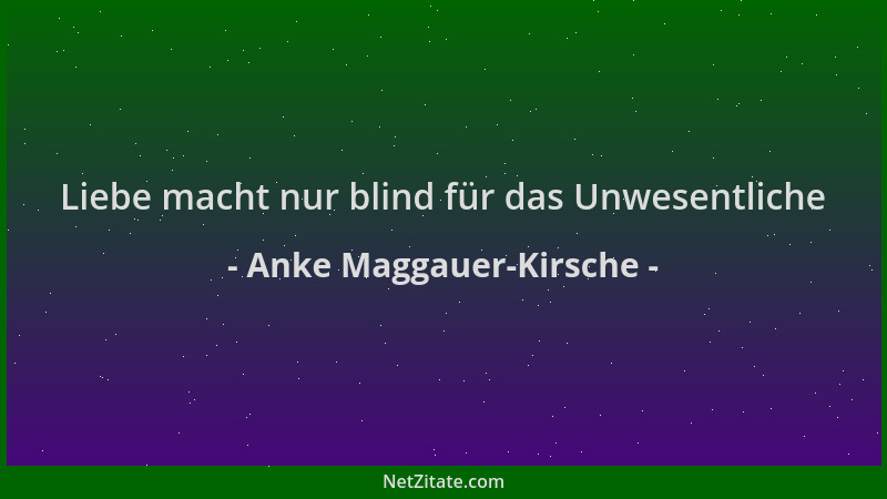 Anke Maggauer-Kirsche - Liebe macht nur blind für das Unwesentliche...