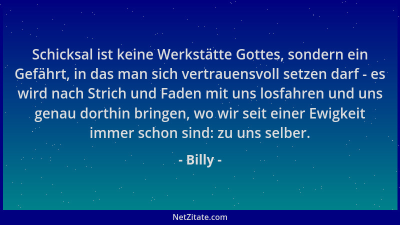 Billy - Schicksal ist keine Werkstätte Gottes, sondern ein Gefährt, in das man sich vertrauensvoll setzen darf - es wird na...