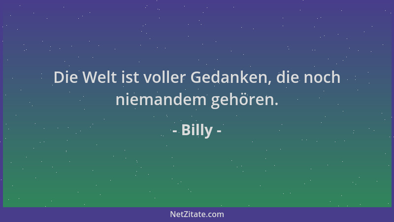 Billy - Die Welt ist voller Gedanken, die noch niemandem gehören....