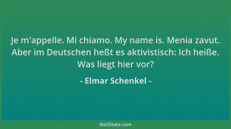 Elmar Schenkel - Je m 'appelle. Mi chiamo. My name is. Menia zavut. Aber im Deutschen heßt es aktivistisch: Ich heiße. Was l...