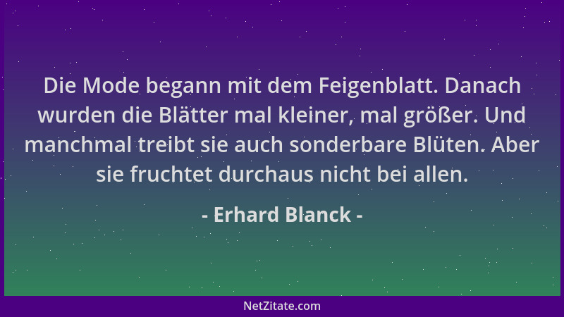 Erhard Blanck - Die Mode begann mit dem Feigenblatt. Danach wurden die Blätter mal kleiner, mal größer. Und manchmal treibt...