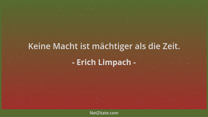 Erich Limpach - Keine Macht ist mächtiger als die Zeit....