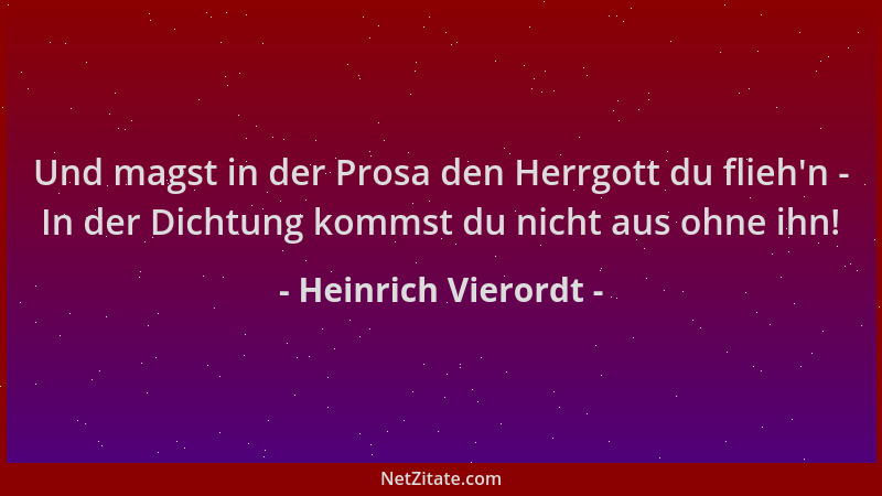 Heinrich Vierordt - Und magst in der Prosa den Herrgott du flieh 'n - In der Dichtung kommst du nicht aus ohne ihn!...
