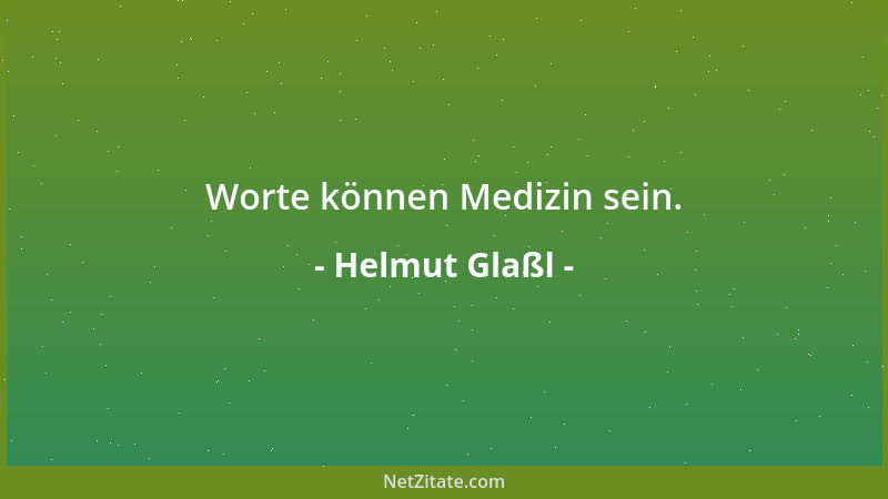 Helmut Glaßl - Worte können Medizin sein....