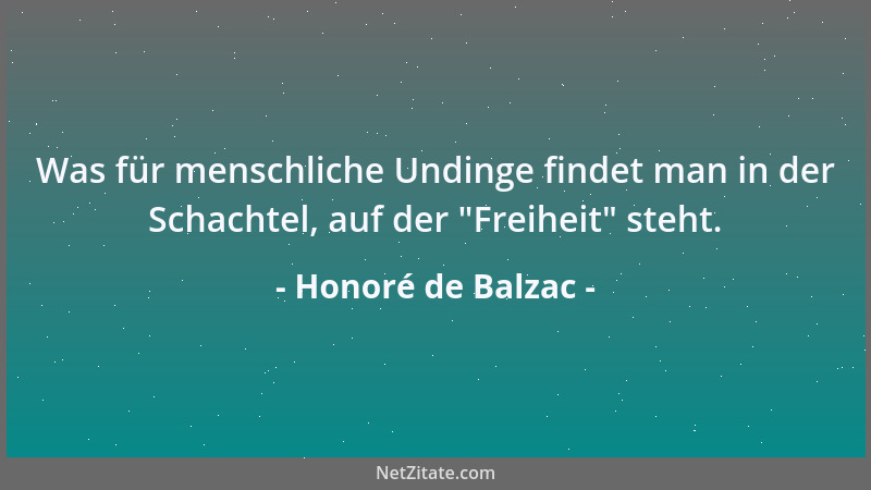 Honoré de Balzac - Was für menschliche Undinge findet man in der Schachtel, auf der  "Freiheit " steht....