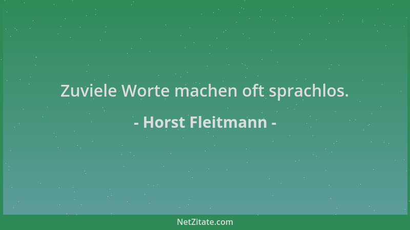 Horst Fleitmann - Zuviele Worte machen oft sprachlos....