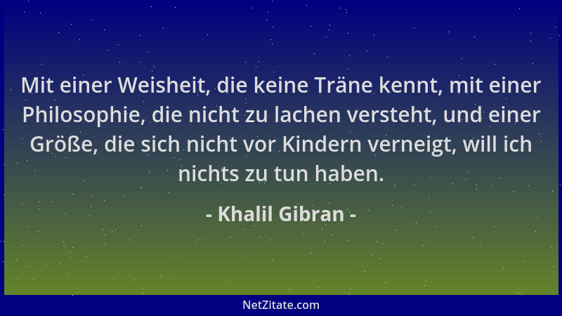 Khalil Gibran - Mit einer Weisheit, die keine Träne kennt, mit einer Philosophie, die nicht zu lachen versteht, und einer G...
