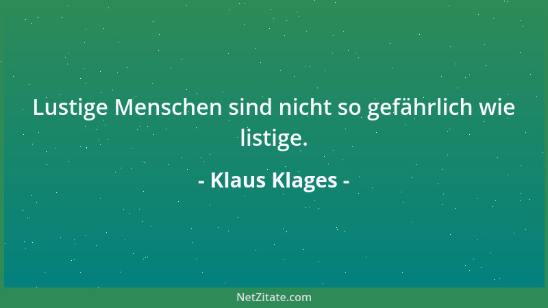Klaus Klages - Lustige Menschen sind nicht so gefährlich wie listige....
