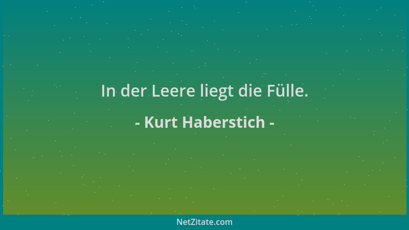 Kurt Haberstich - In der Leere liegt die Fülle....