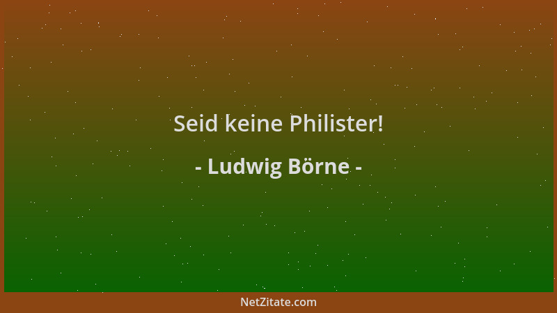 Ludwig Börne - Seid keine Philister!...