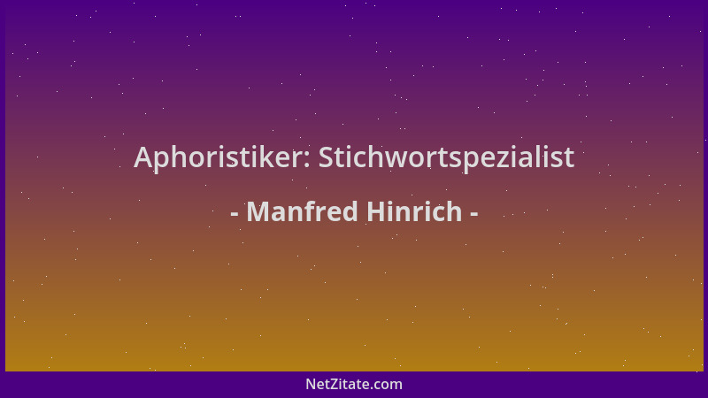 Manfred Hinrich - Aphoristiker: Stichwortspezialist...