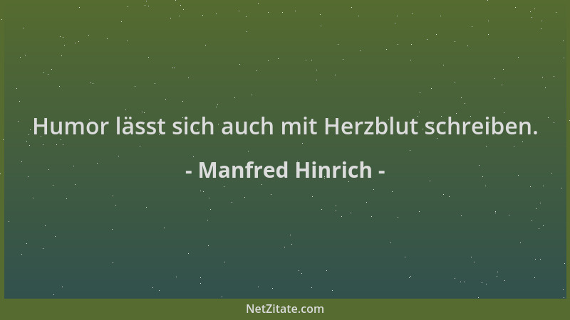 Manfred Hinrich - Humor lässt sich auch mit Herzblut schreiben....