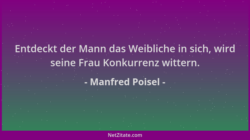 Manfred Poisel - Entdeckt der Mann das Weibliche in sich, wird seine Frau Konkurrenz wittern....