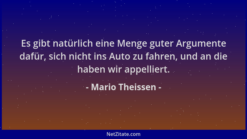 Mario Theissen - Es gibt natürlich eine Menge guter Argumente dafür, sich nicht ins Auto zu fahren, und an die haben wir ap...