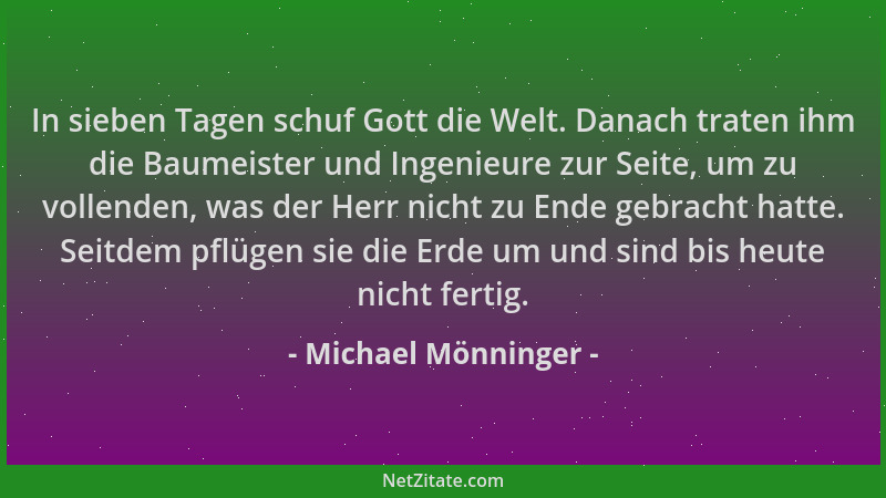 Michael Mönninger - In sieben Tagen schuf Gott die Welt. Danach traten ihm die Baumeister und Ingenieure zur Seite, um zu v...