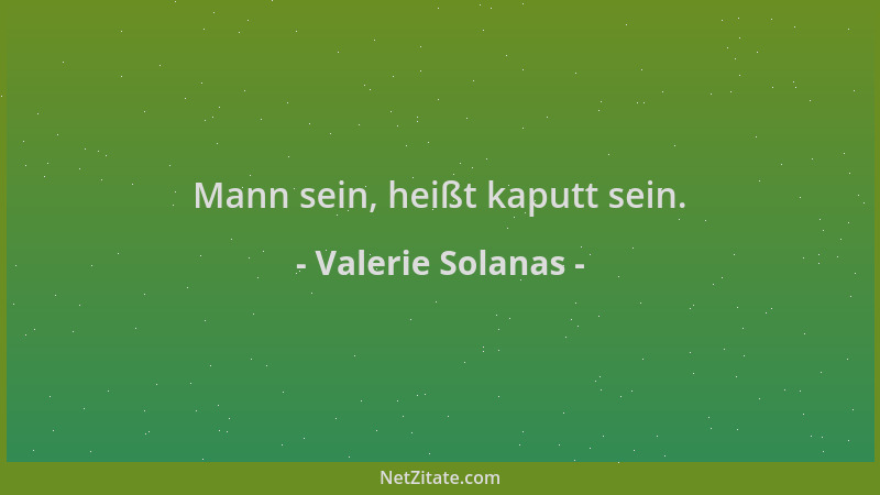 Valerie Solanas - Mann sein, heißt kaputt sein....