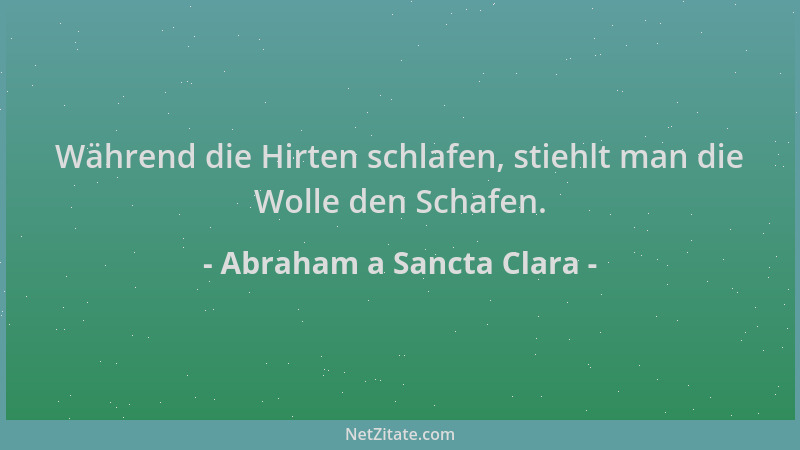 Abraham a Sancta Clara - Während die Hirten schlafen, stiehlt man die Wolle den Schafen....
