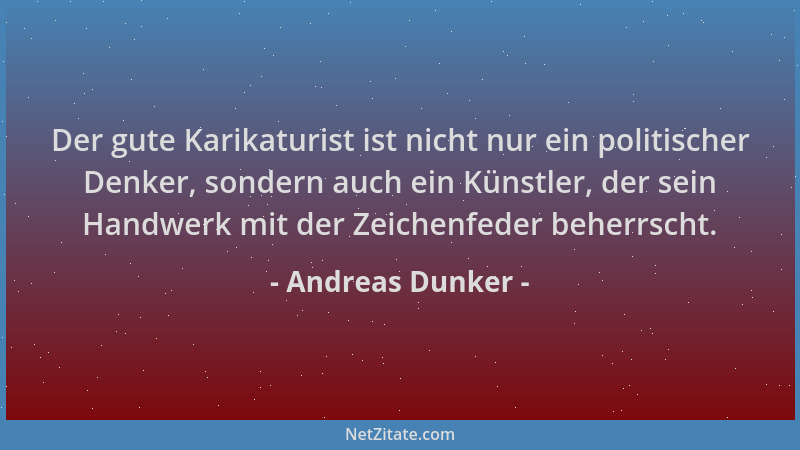 Andreas Dunker - Der gute Karikaturist ist nicht nur ein politischer Denker, sondern auch ein Künstler, der sein Handwerk m...