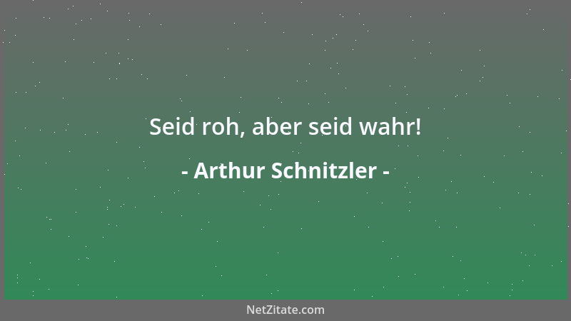 Arthur Schnitzler - Seid roh, aber seid wahr!...