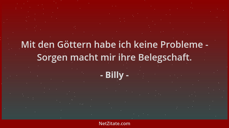 Billy - Mit den Göttern habe ich keine Probleme - Sorgen macht mir ihre Belegschaft....
