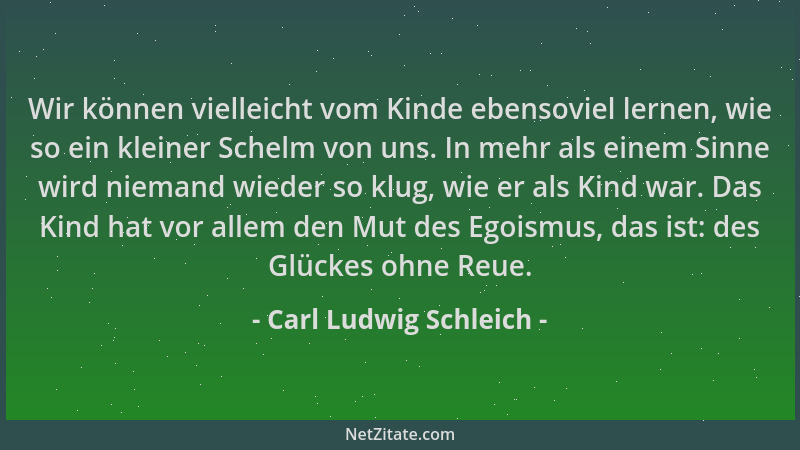 Carl Ludwig Schleich - Wir können vielleicht vom Kinde ebensoviel lernen, wie so ein kleiner Schelm von uns. In mehr als ei...