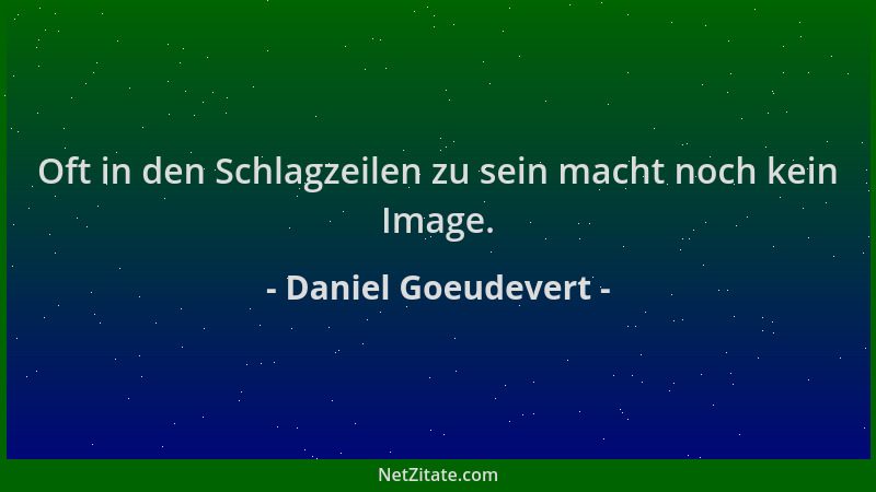 Daniel Goeudevert - Oft in den Schlagzeilen zu sein macht noch kein Image....