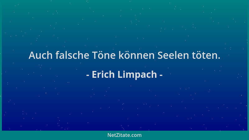Erich Limpach - Auch falsche Töne können Seelen töten....