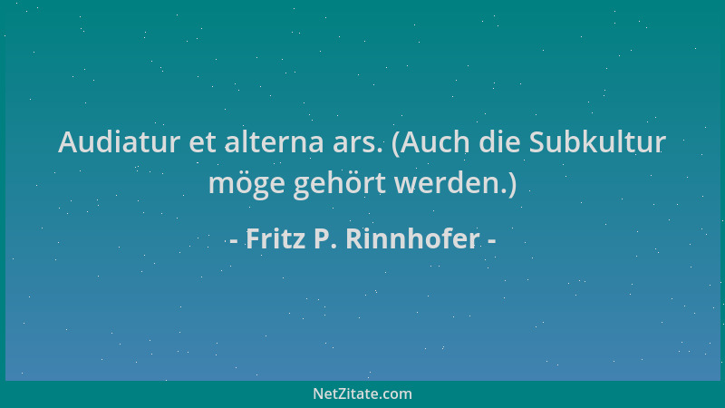 Fritz P. Rinnhofer - Audiatur et alterna ars. (Auch die Subkultur möge gehört werden.)...