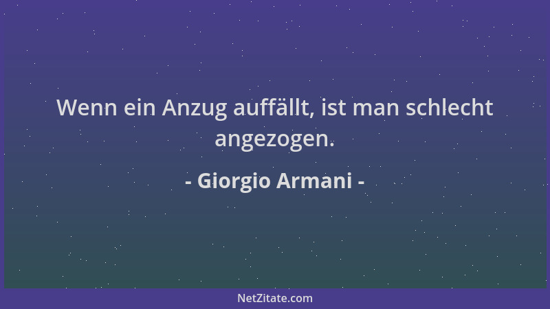 Giorgio Armani - Wenn ein Anzug auffällt, ist man schlecht angezogen....