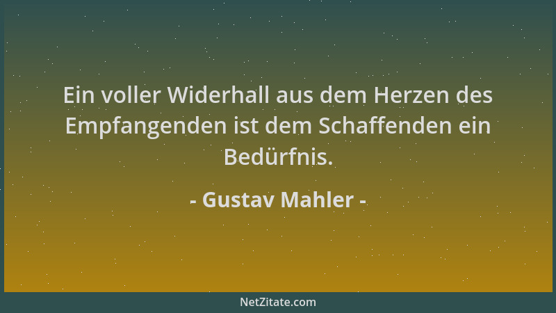 Gustav Mahler - Ein voller Widerhall aus dem Herzen des Empfangenden ist dem Schaffenden ein Bedürfnis....