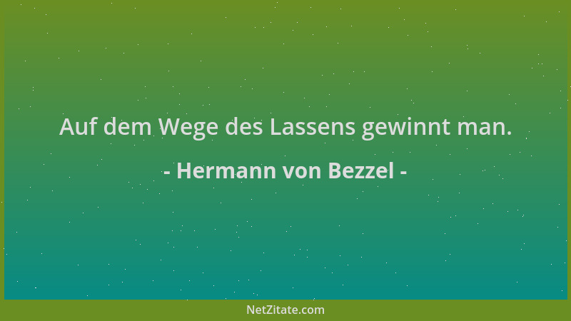 Hermann von Bezzel - Auf dem Wege des Lassens gewinnt man....