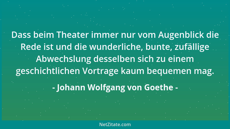 Johann Wolfgang von Goethe - Vom Absoluten in theoretischem Sinne wag ' ich nicht zu reden; behaupten aber darf ich, daß, we...