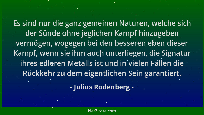 Julius Rodenberg - Es sind nur die ganz gemeinen Naturen, welche sich der Sünde ohne jeglichen Kampf hinzugeben vermögen, w...