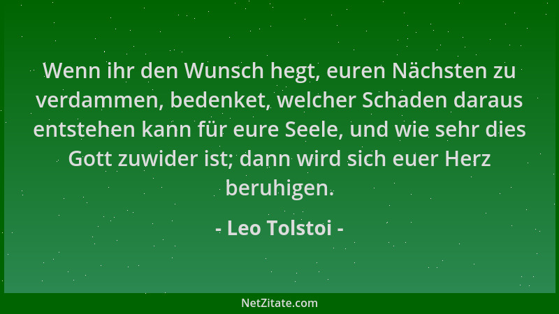 Leo Tolstoi - Wenn ihr den Wunsch hegt, euren Nächsten zu verdammen, bedenket, welcher Schaden daraus entstehen kann für eu...